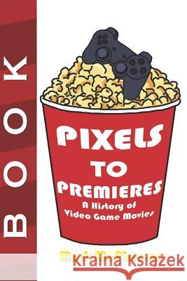 Pixels to Premieres: A History of Video Game Movies Mark McPherson 9781795421690 Independently Published - książka