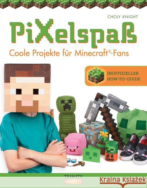 Pixelspaß : Coole Projekte für Minecraft® Fans. Inoffizieller How-To-Guide Knight, Choly 9783955501099 Trinity - książka