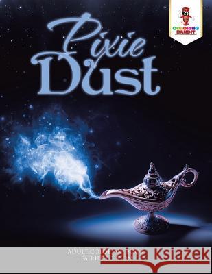 Pixie Dust: Adult Coloring Book Fairies Edition Coloring Bandit 9780228204398 Not Avail - książka
