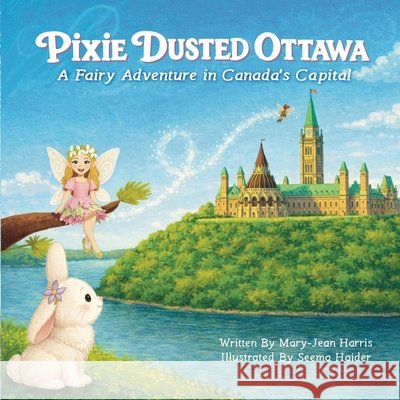 Pixie Dusted Ottawa: A Fairy Adventure in Canada's Capital Mary-Jean Harris Seema Haider 9781067532925 Fairytale Stories - książka