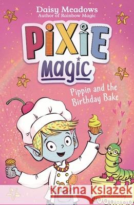 Pixie Magic: Pippin and the Birthday Bake: Book 3 Daisy Meadows 9781408367544 Hachette Children's Group - książka