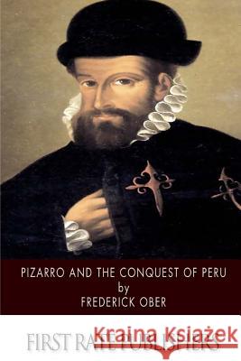 Pizarro and the Conquest of Peru Frederick Ober 9781503341128 Createspace - książka