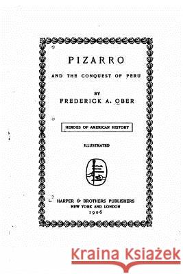 Pizarro and the Conquest of Peru Frederick Albion Ober 9781535090193 Createspace Independent Publishing Platform - książka