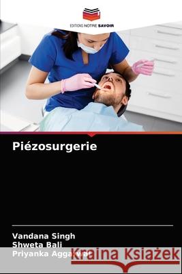 Piézosurgerie Vandana Singh, Shweta Bali, Priyanka Aggarwal 9786204075419 Editions Notre Savoir - książka