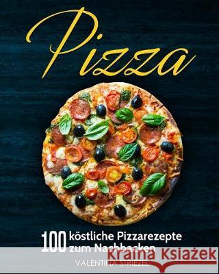 Pizza: 100 köstliche Pizzarezepte zum Nachbacken Valentina Striezel 9783967160369 Personal Growth Hackers - książka