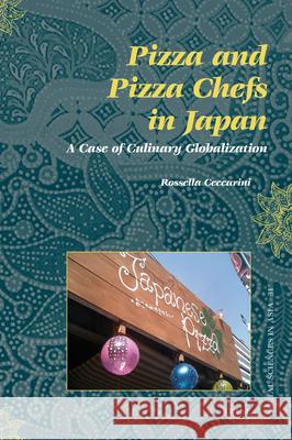 Pizza and Pizza Chefs in Japan: A Case of Culinary Globalization Rossella Ceccarini 9789004194663 Brill - książka