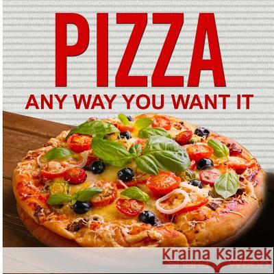 Pizza Anyway You Want It Sharla J. Webb 9780997985320 Purpose Publiching LLC - książka