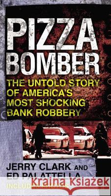 Pizza Bomber: The Untold Story of America's Most Shocking Bank Robbery Jerry Clark Ed Palattella 9780425250556 Berkley - książka