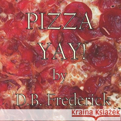Pizza Yay! D B Frederick 9798409910235 Independently Published - książka