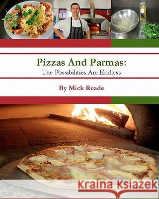 Pizzas And Parmas: The Possibilities Are Endless Reade, Mick 9781450543729 Createspace - książka