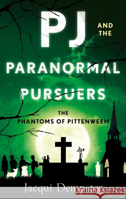 PJ and the Paranormal Pursuers: The Phantoms of Pittenweem Jacqui Dempster 9781916668591 The Book Guild Ltd - książka