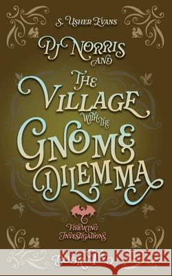 PJ Norris and the Village With the Gnome Dilemma: A Cozy Fantasy Mystery S. Usher Evans 9781965767177 Sun's Golden Ray Publishing, LLC - książka