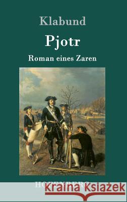 Pjotr: Roman eines Zaren Klabund 9783743704084 Hofenberg - książka
