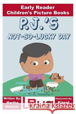 P.J.'s Not-So-Lucky Day - Early Reader - Children's Picture Books Martha Blalock John Davidson Kissel Cablayda 9781533038562 Createspace Independent Publishing Platform - książka