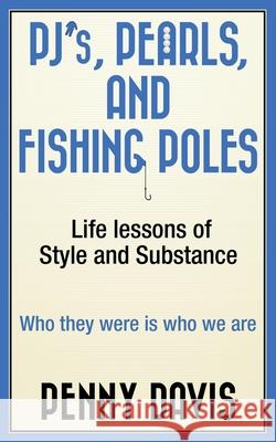 PJ's, Pearls and Fishing Poles: Life Lessons of Style and Substance Penny Davis 9781735478562 MindStir Media - książka