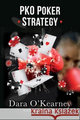 PKO Poker Strategy: How to adapt to Bounty and Progressive Knockout online poker tournaments Barry Carter Dara O'Kearney 9781527262775 Barry Carter - książka