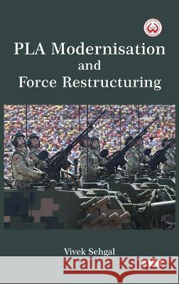 PLA Modernisation and Force Restructuring Vivek Sehgal 9789391490720 K W Publishers Pvt Ltd - książka