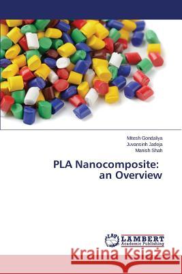 PLA Nanocomposite: an Overview Gondaliya Mitesh 9783659618314 LAP Lambert Academic Publishing - książka