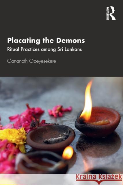 Placating the Demons: Ritual Practices among Sri Lankans Obeyesekere, Gananath 9780367556181 Routledge Chapman & Hall - książka