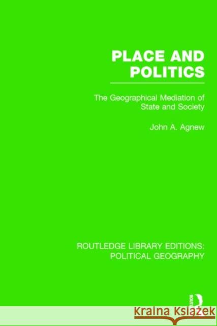 Place and Politics: The Geographical Mediation of State and Society John A. Agnew 9781138798656 Routledge - książka