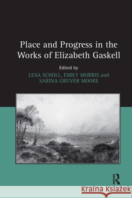 Place and Progress in the Works of Elizabeth Gaskell Lesa Scholl Emily Morris 9780367880132 Routledge - książka