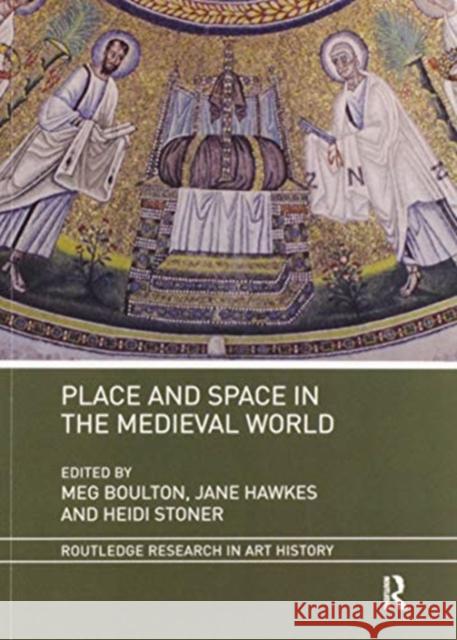 Place and Space in the Medieval World Meg Boulton Jane Hawkes Heidi Stoner 9780367470463 Routledge - książka