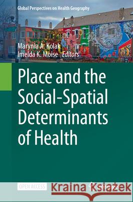 Place and the Social-Spatial Determinants of Health Marynia A. Kolak Imelda K. Moise 9783031884627 Springer - książka