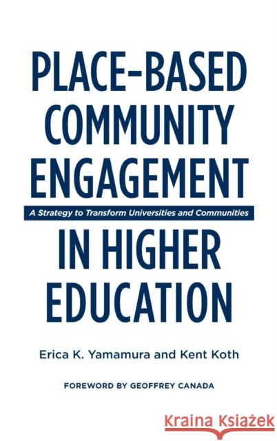 Place-Based Community Engagement in Higher Education: A Strategy to Transform Universities and Communities Erica K. Yamamura Kent Koth Geoffrey Canada 9781620366769 Stylus Publishing (VA) - książka