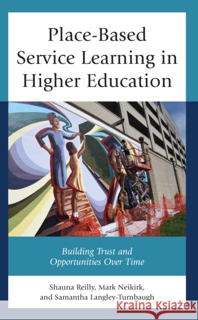 Place-Based Service Learning in Higher Education: Building Trust and Opportunities Over Time Samantha Langley-Turnbaugh 9781666907322 Lexington Books - książka