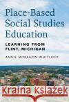 Place-Based Social Studies Education Wayne Journell 9780807769751 Teachers' College Press
