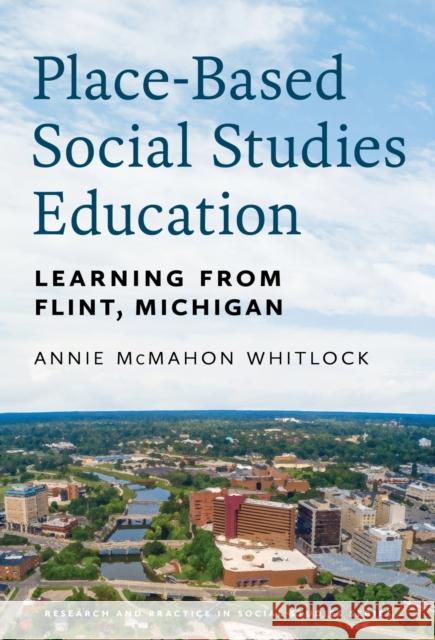 Place-Based Social Studies Education: Learning From Flint, Michigan Wayne Journell 9780807769744 Teachers' College Press - książka