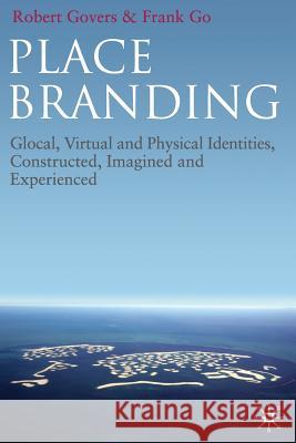 Place Branding: Glocal, Virtual and Physical Identities, Constructed, Imagined and Experienced Govers, R. 9781349311675 Palgrave Macmillan - książka