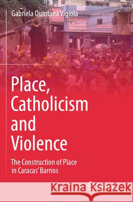 Place, Catholicism and Violence Gabriela Quintana Vigiola 9789819946914 Springer Nature Singapore - książka