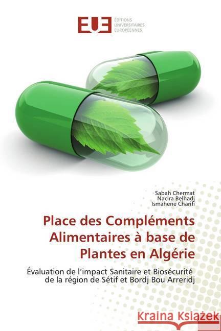Place des Compléments Alimentaires à base de Plantes en Algérie : Évaluation de l'impact Sanitaire et Biosécurité de la région de Sétif et Bordj Bou Arreridj Chermat, Sabah; Belhadj, Nacira; Charifi, Ismahene 9786138431992 Éditions universitaires européennes - książka