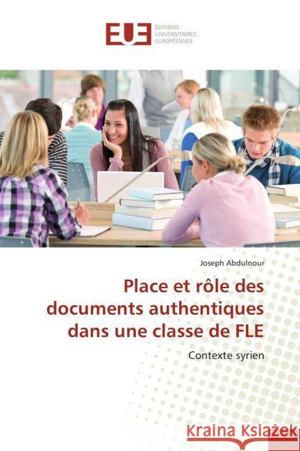 Place et rôle des documents authentiques dans une classe de FLE : Contexte syrien Abdulnour, Joseph 9783841738769 Éditions universitaires européennes - książka