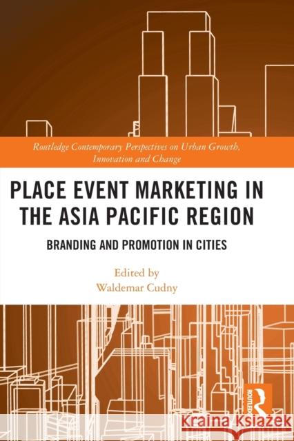 Place Event Marketing in the Asia Pacific Region: Branding and Promotion in Cities Waldemar Cudny 9781032061016 Routledge - książka