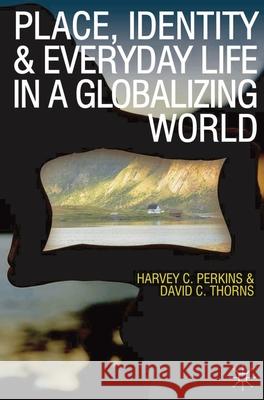 Place, Identity and Everyday Life in a Globalizing World Harvey Perkins 9780230575912  - książka