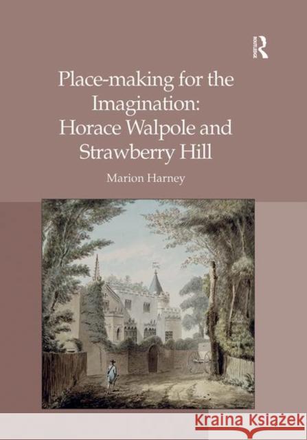 Place-Making for the Imagination: Horace Walpole and Strawberry Hill Marion Harney   9781138270220 Routledge - książka