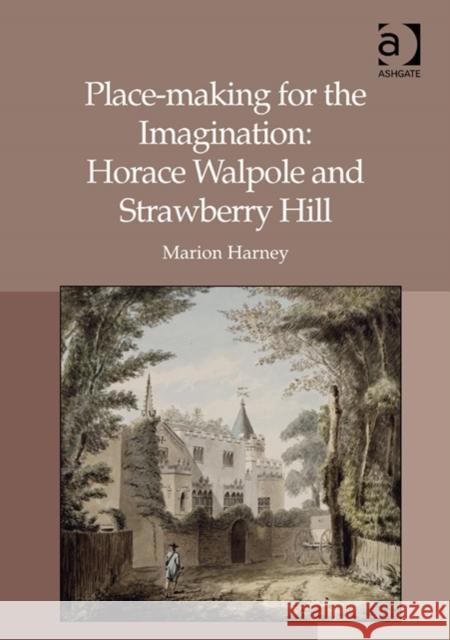 Place-Making for the Imagination: Horace Walpole and Strawberry Hill Harney, Marion 9781409470045 Ashgate Publishing Limited - książka