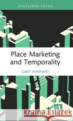 Place Marketing and Temporality Gary Warnaby 9781032689784 Routledge - książka