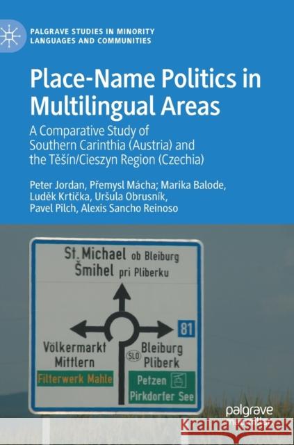 Place-Name Politics in Multilingual Areas: A Comparative Study of Southern Carinthia (Austria) and the Těsín/Cieszyn Region (Czechia) Jordan, Peter 9783030694876 Palgrave MacMillan - książka