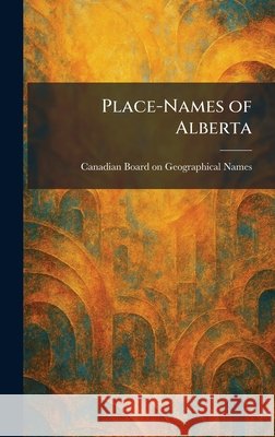 Place-Names of Alberta Canadian Board on Geographical Names     9781025904764 Tradd Street Press - książka