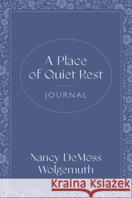 Place of Quiet Rest Journal, A Nancy DeMoss Wolgemuth 9780802438096 Moody Publishers - książka