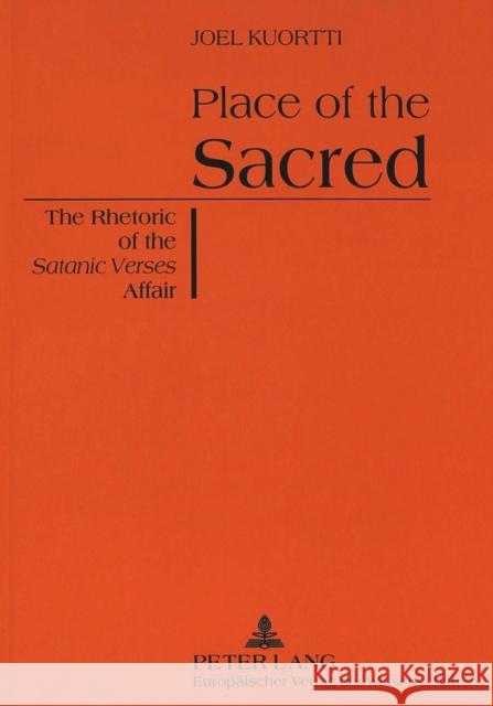 Place of the Sacred: The Rhetoric of the Satanic Verses Affair Kuortti, Joel 9783631319956 Peter Lang AG - książka
