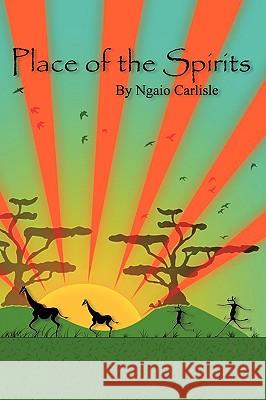 Place of the Spirits Ngaio Carlisle 9781438968209 Authorhouse - książka