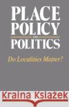 Place, Policy and Politics: Do Localities Matter? Harloe, Michael 9780044455066 Routledge