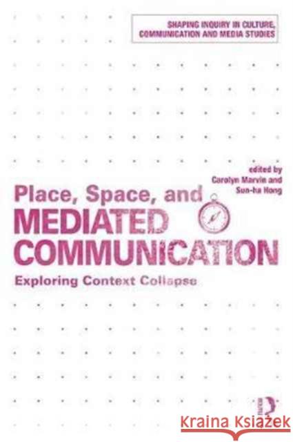 Place, Space, and Mediated Communication: Exploring Context Collapse Carolyn Marvin Hong Sun-Ha 9781138227927 Routledge - książka
