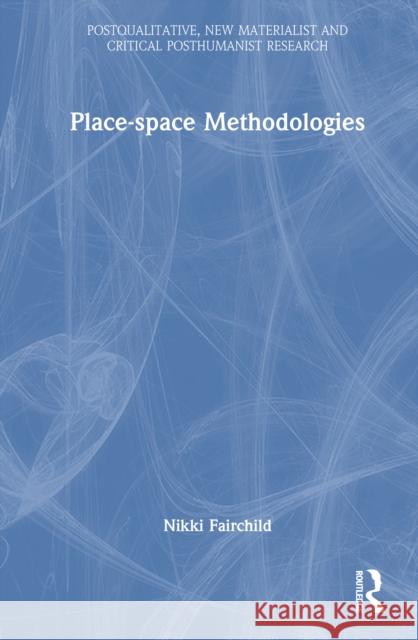 Place-space Methodologies Nikki Fairchild 9781032805900 Routledge - książka