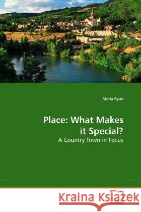 Place: What Makes it Special? : A Country Town in Focus Ryan, Maria 9783639155082 VDM Verlag Dr. Müller - książka