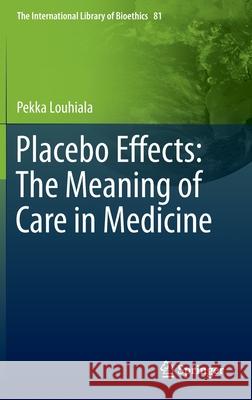 Placebo Effects: The Meaning of Care in Medicine Pekka Louhiala 9783030273279 Springer - książka